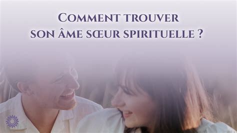 COMMENT TROUVER SON ÂME SŒUR SPIRITUELLE YouTube