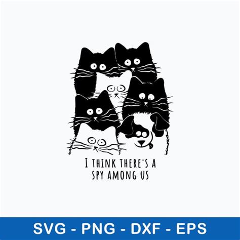 I Think Theres A Spy Among Us Svg Cat Svg Png Dxf Eps Fil Inspire