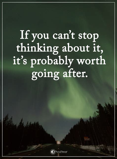 If You Can T Stop Thinking About It It S Probably Worth Going After