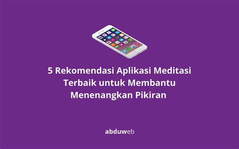 5 Rekomendasi Aplikasi Meditasi Terbaik Untuk Membantu Menenangkan Pikiran Abduweb