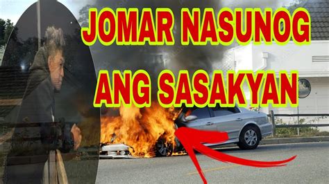 JOMAR NASUNOG ANG SASAKYAN YouTube