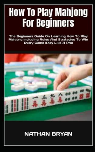 How To Play Mahjong For Beginners The Beginners Guide On Learning How