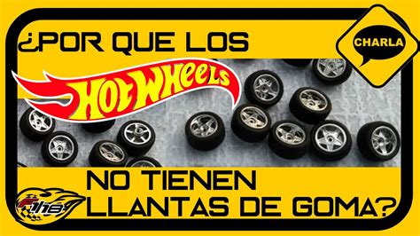 Por Que Los Hotwheels No Tienen Llantas De Goma Youtube