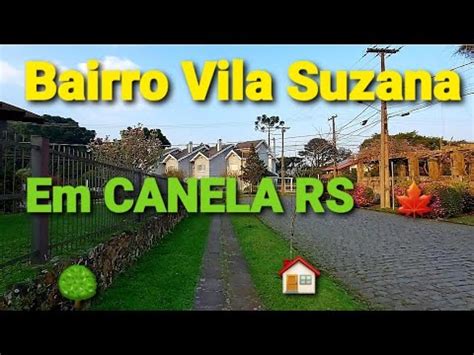 Vlog Canela Rs Vizinho A Gramado Bairro Vila Suzana Youtube