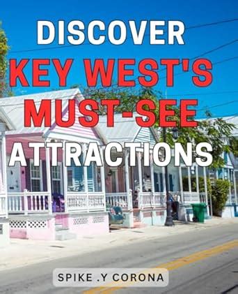 Discover Key West S Must See Attractions Uncover The Hidden Gems Of