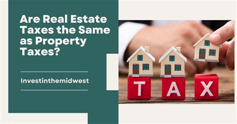 Are Real Estate Taxes The Same As Property Taxes