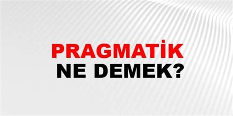 Pragmatik Ne Demek Dilbilim Ve Felsefede Pragmatizmin Anlam