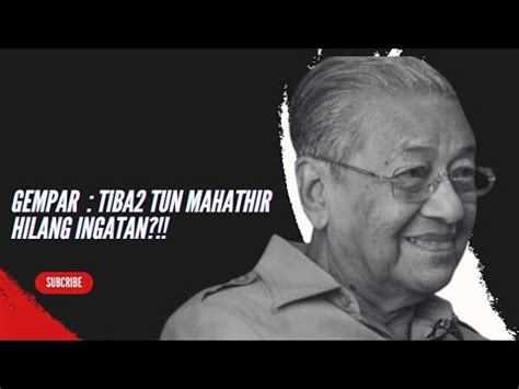 Malaysia Gempar Tiba Tiba Mahathir Hilang Ingatan Youtube