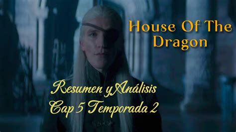 House Of The Dragon Resumen Y Análisis Del Capitulo 5 La Casa Del