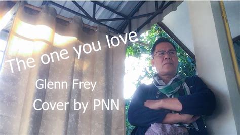 The One You Love Glenn Frey Cover By Pnn Youtube