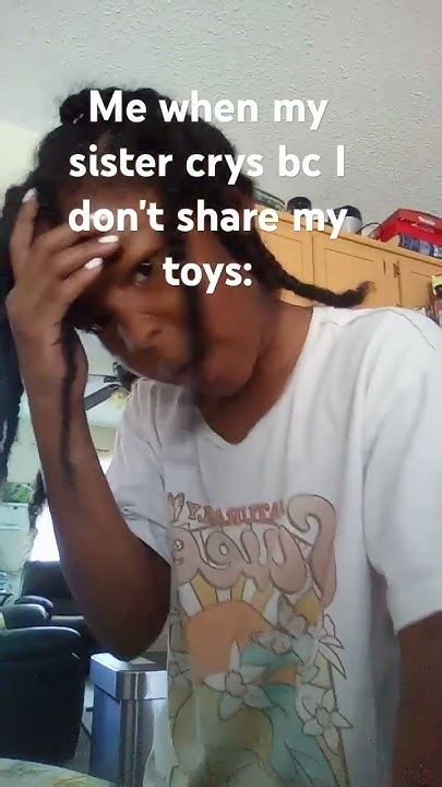 Me When I Dont Share My Toys With My Lil Sis Youtube