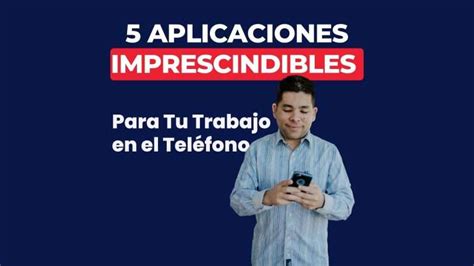 Aplicaciones Imprescindibles Para Tu Trabajo En El Tel Fono Jommy