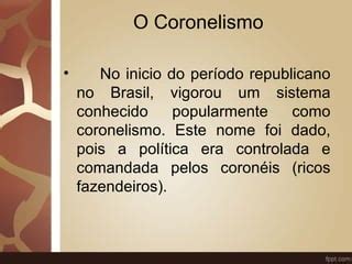 Defina Coronelismo - Coronelismo | PPT