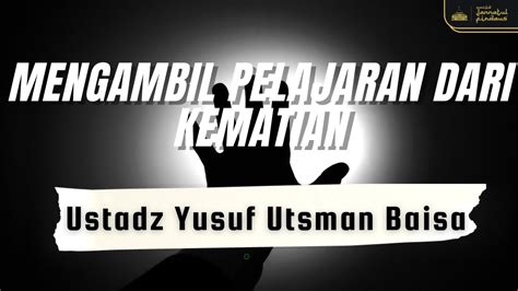 Live Mengambil Pelajaran Dari Kematian Ustadz Yusuf Utsman Baisa