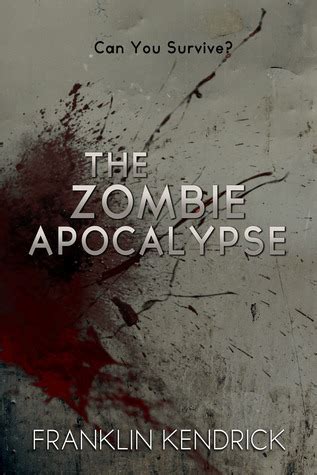 The Zombie Apocalypse Can You Survive By Franklin Kendrick Goodreads