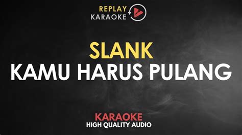 Karaoke Kamu Harus Pulang Slank Hq Audio Youtube