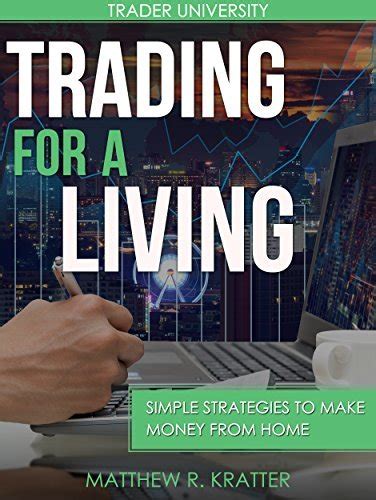 Trading For A Living Simple Strategies To Make Money From Home By