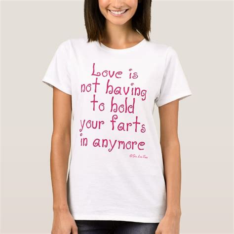 Love Is Not Having To Hold Your Farts In Anymore T Shirt Zazzle