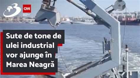 Sute de tone de ulei industrial vor ajunge în Marea Neagră YouTube