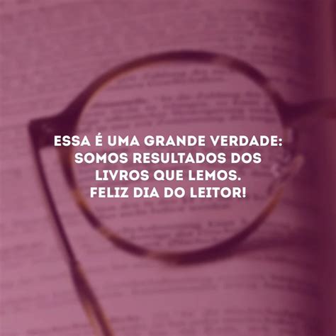 40 Frases De Dia Do Leitor Para Quem é Apaixonado Por Literatura