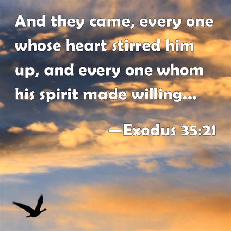 Exodus 35:21 And they came, every one whose heart stirred him up, and ...