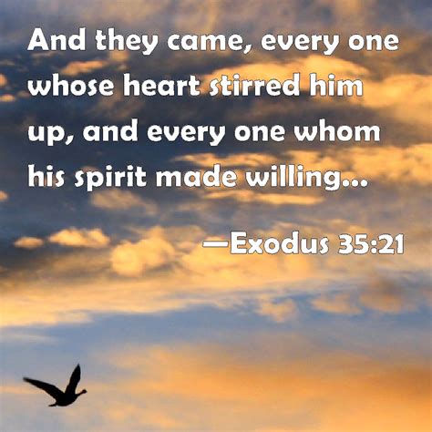 Exodus 35:21 And they came, every one whose heart stirred him up, and ...