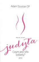 Projekt Judyta Czym Jest Si A Kobiety Adam Szustak Op Ebooki