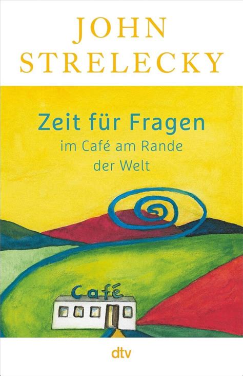 Zeit F R Fragen Im Caf Am Rande Der Welt John Strelecky