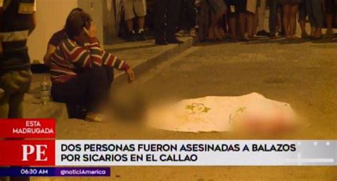 Callao Dos Sujetos Asesinados A Balazos Por Presuntos Sicarios Actualidad Perucom