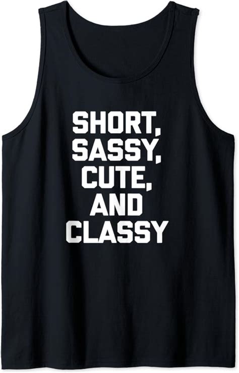 Short Sassy Cute And Classy T Shirt Funny Saying Sarcastic