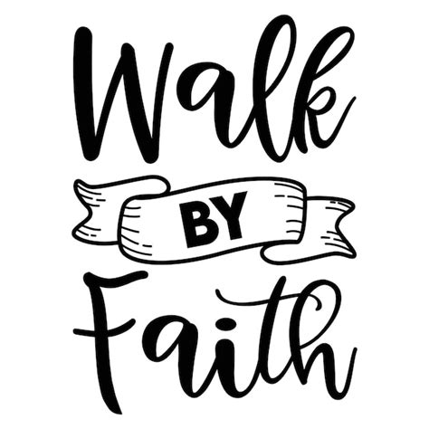 Premium Vector | A black and white poster that says walk by faith.