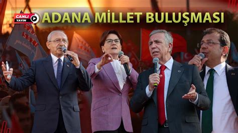 CANLI Adana Millet Buluşması Kemal Kılıçdaroğlu Meral Akşener