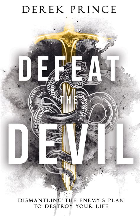 Defeat The Devil Dismantling The Enemys Plan To Destroy Your Life By