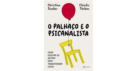 O palhaço e o psicanalista como escutar os outros pode transformar