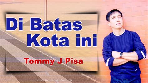 Tommy J Pisa Di Batas Kota Ini Official Music Video Youtube