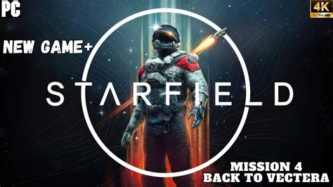 STARFIELD NEW GAME PLUS MISSION 4 BACK TO VECTERA PC 4K 60 FPS