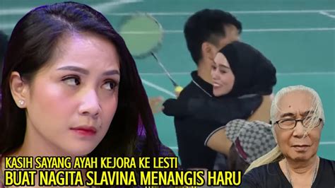 NAGITA SLAVINA MENANGIS HARU LIHAT KASIH SAYANG AYAH KEJORA PADA LESTI