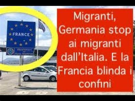 Migranti Germania Stop Ai Migranti Dallitalia E La Francia Blinda I