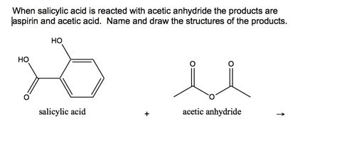 Solved When Salicylic Acid Is Reacted With Acetic Anhydride The