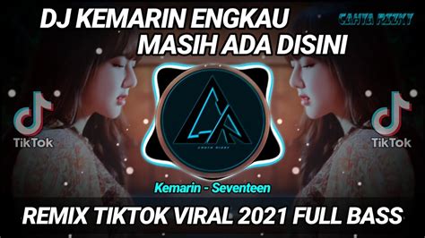 DJ KEMARIN ENGKAU MASIH ADA DISINI REMIX TIKTOK VIRAL 2021 FULL BASS