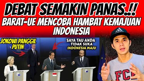 Debat Semakin Panas Jokowi Ungkap Bahwa Negara Uni Eropa Barat