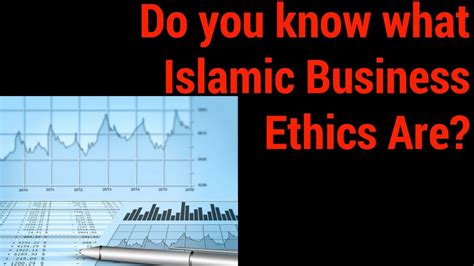 Do You Know What Islamic Business Ethics Are Youtube