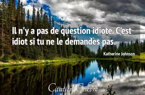 Citation Katherine Johnson Idiot Il N Y A Pas De Question Idiote C