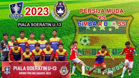 Piala Soeratin U Bimba Aiueo Ss Vs Persija Muda Youtube