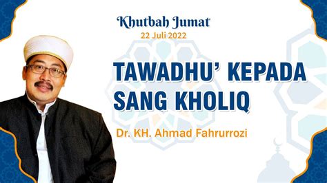 Live Khutbah Jumat Tawadhu Kepada Sang Kholiq Dr Kh Ahmad