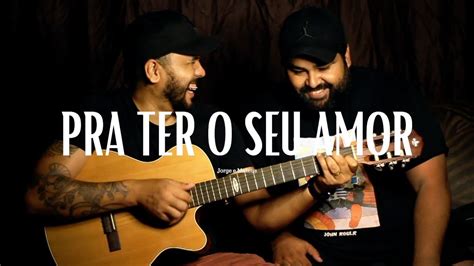 PRA TER O SEU AMOR Jorge E Fernando Cover Jorge E Mateus YouTube