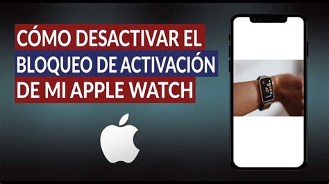 C Mo Desactivar El Bloqueo De Activaci N De Mi Apple Watch Muy