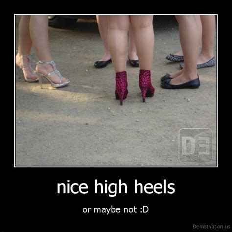 Nice High Heelsor Maybe Not Dde Motivation Us Demotivation Posters