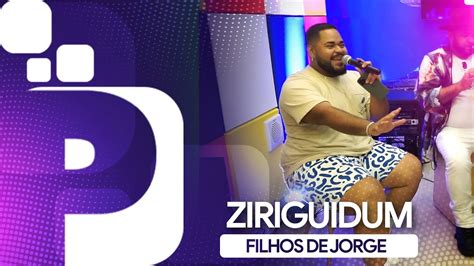 FILHOS DE JORGE ZIRIGUIDUM Estúdio P YouTube