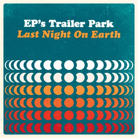 Last Night On Earth Single De EP S Trailer Park Spotify